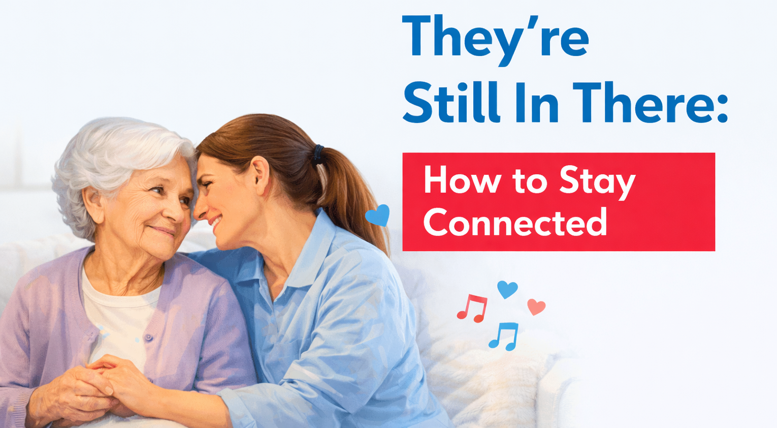 They’re Still In There: How to Stay Connected - Dementia Aide